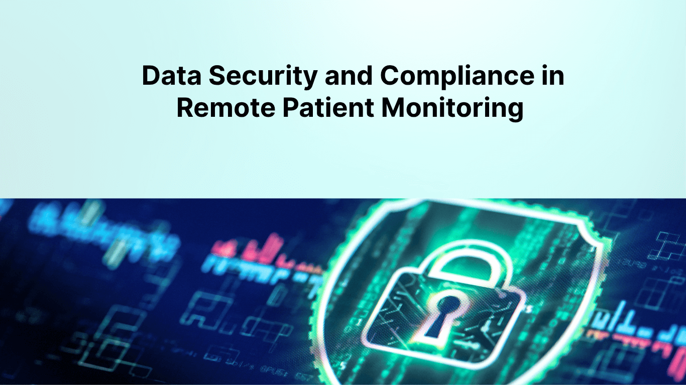 Data Security and Compliance in Remote Patient Monitoring
