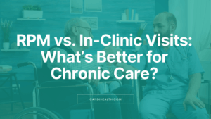 Benefits of RPM for Chronic Care Management